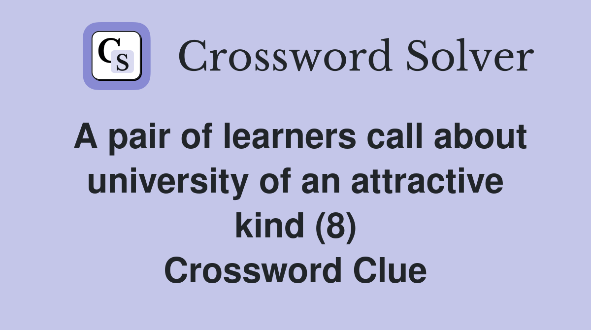 A pair of learners call about university of an attractive kind (8